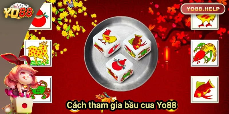 Bầu Cua Online – Hướng Dẫn Chơi Dễ Hiểu, Thắng Lớn Mỗi Ngày Các bước tham gia chơi bầu cua online tại Yo88