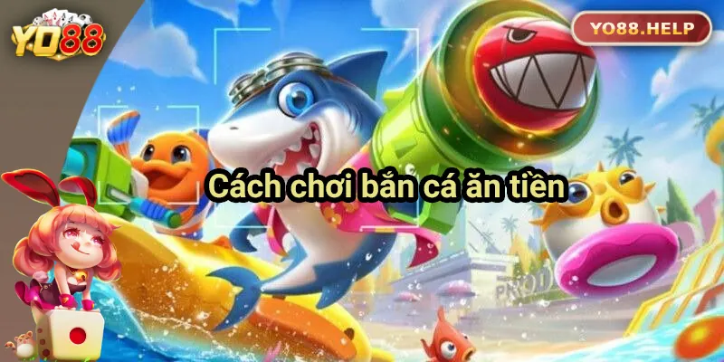 Hướng Dẫn Cách Chơi Bắn Cá Ăn Tiền Yo88 Cho Người Mới Hướng dẫn cách chơi bắn cá ăn tiền Yo88