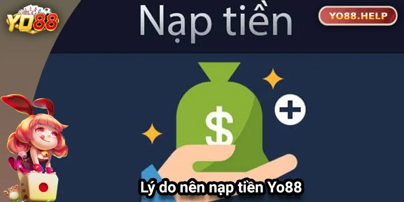 Hướng Dẫn Nạp Tiền Yo88 An Toàn Và Nhanh Chóng Lý do nên nạp tiền vào Yo88